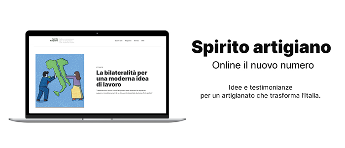 MEDIA – Bilateralità e sostenibilità al centro della nuova edizione di ‘Spirito Artigiano’